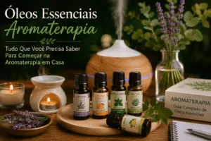 Como Usar Óleos Essenciais em Casa: Guia Completo para Iniciantes na Aromaterapia
